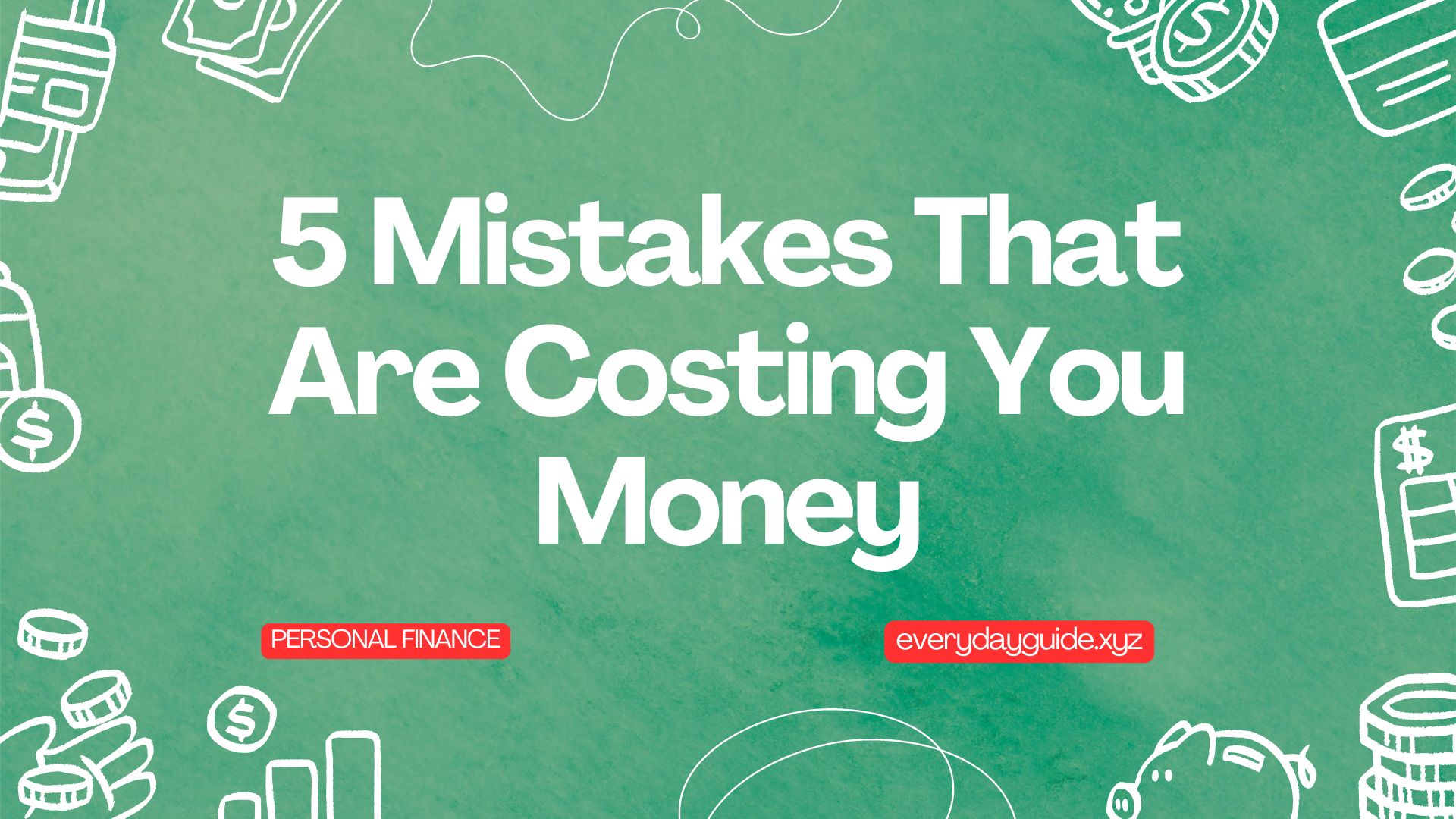 5 Mistakes That Are Costing You Money