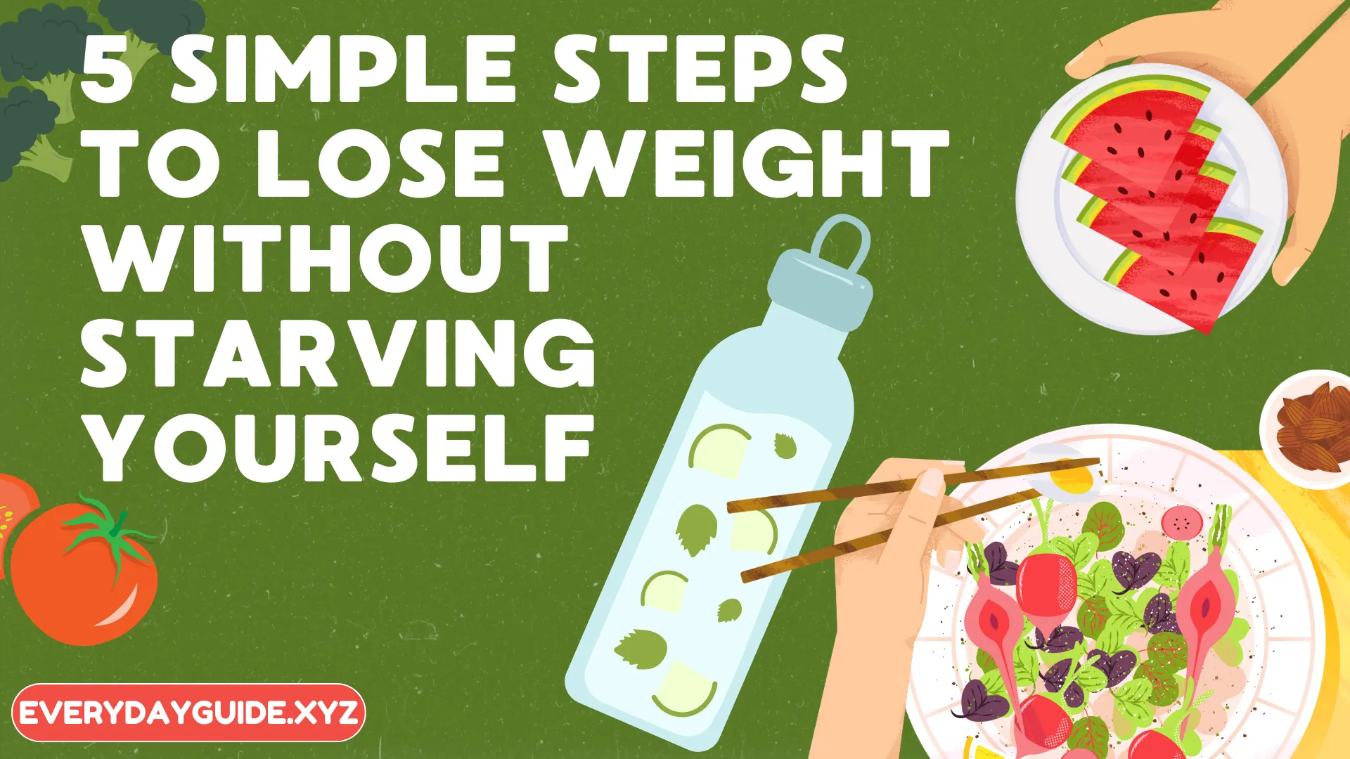 5 Simple Steps to Lose Weight Without Starving Yourself