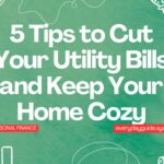 5 Tips to Cut Your Utility Bills and Keep Your Home Cozy