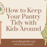 How to Keep Your Pantry Tidy with Kids Around