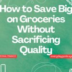 How to Save Big on Groceries Without Sacrificing Quality