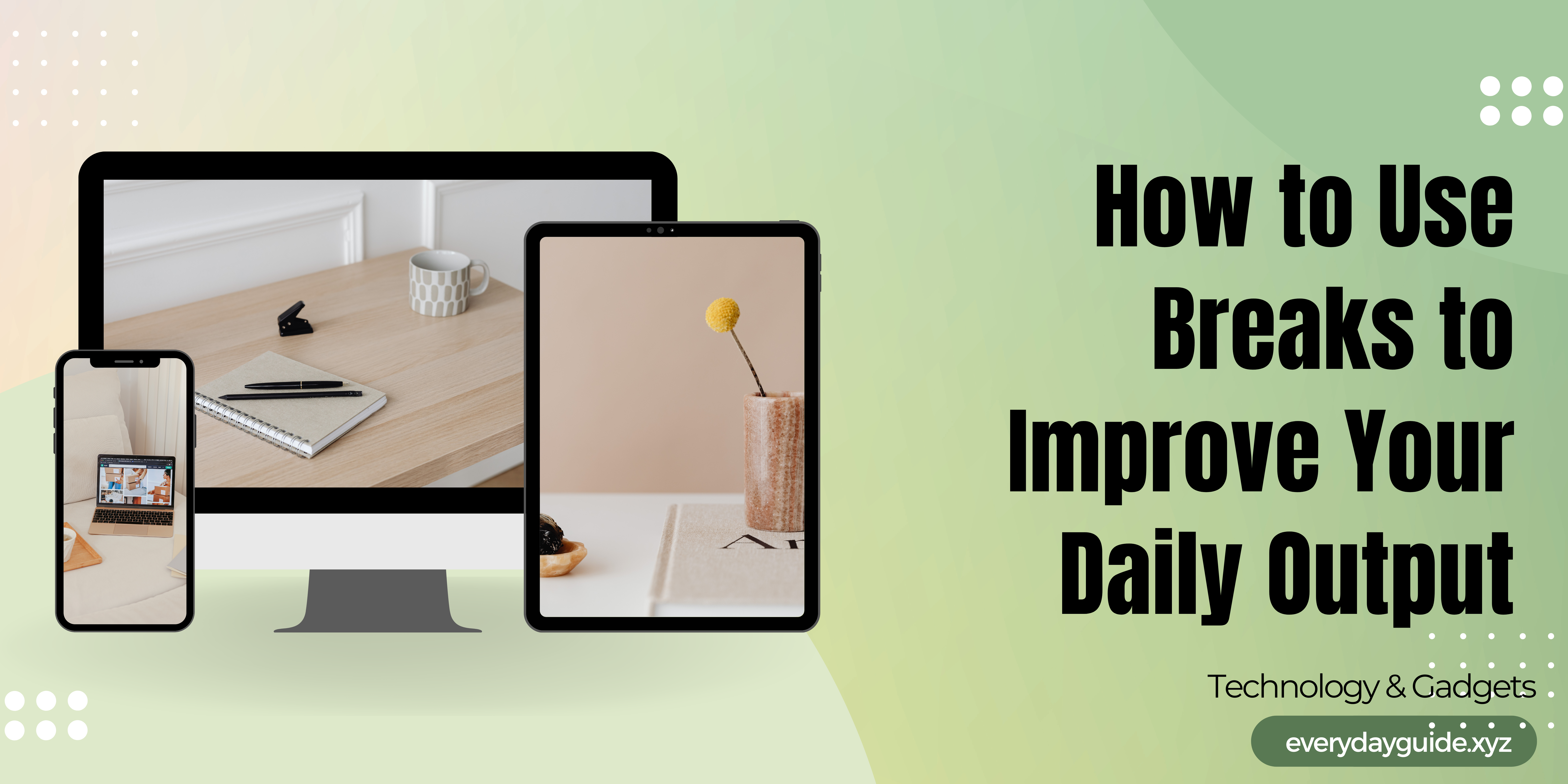 How to Use Breaks to Improve Your Daily Output